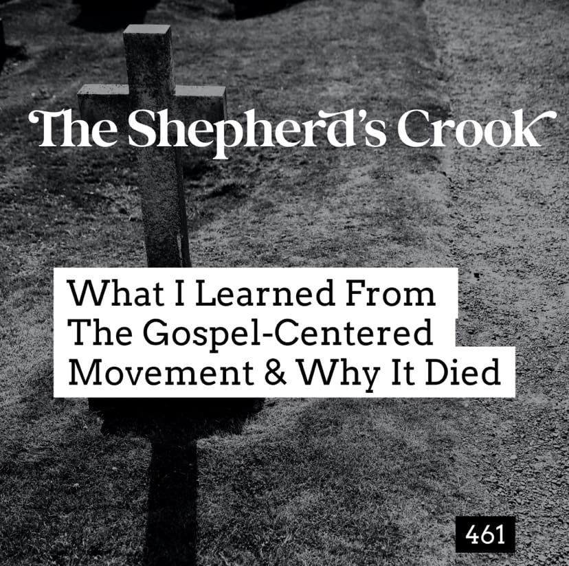 #461 What I Learned From The Gospel-Centered Movement and Why It Has Died