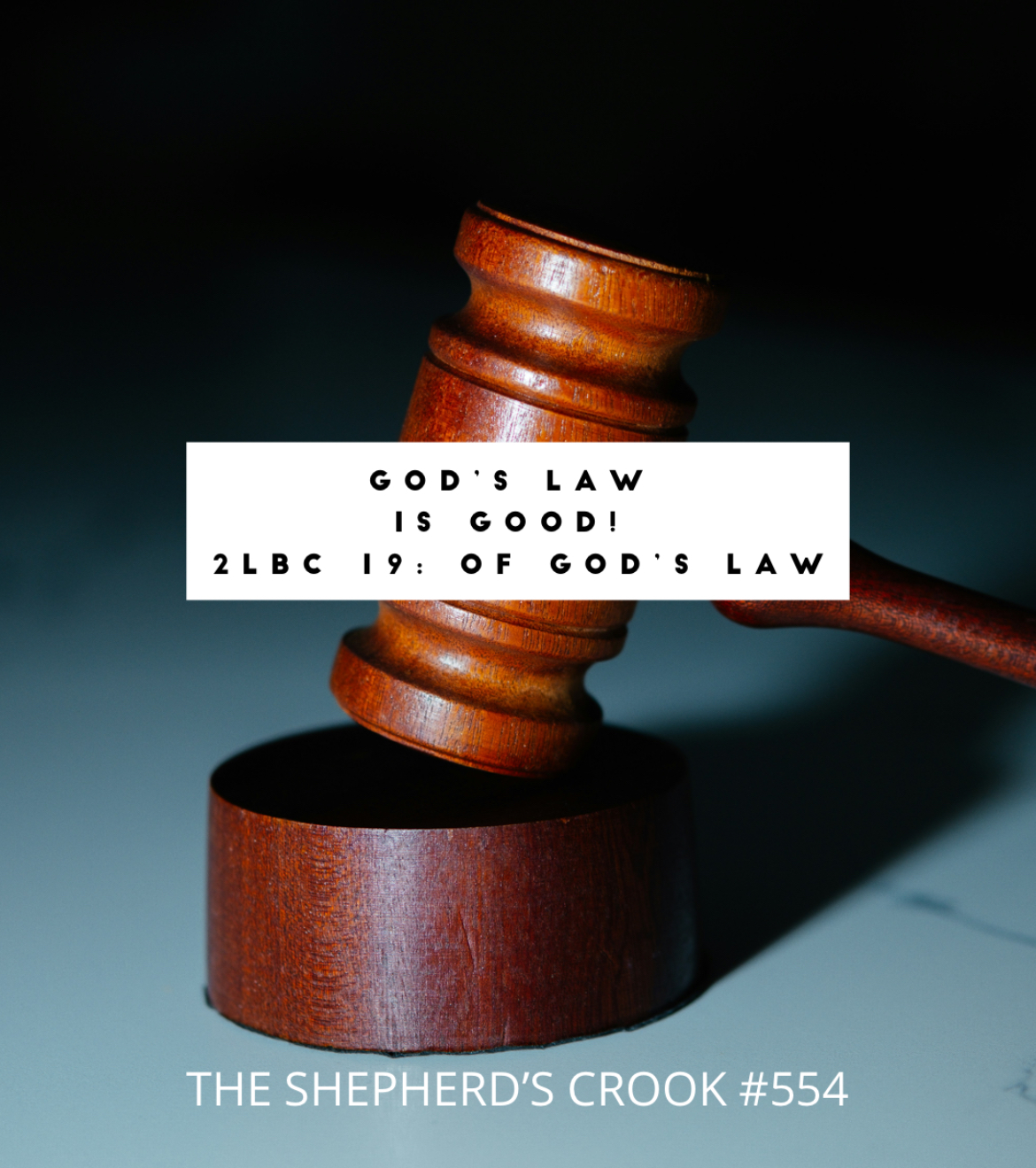 #554 GOd’s Law is Good! LBC 19: Of God’s Law