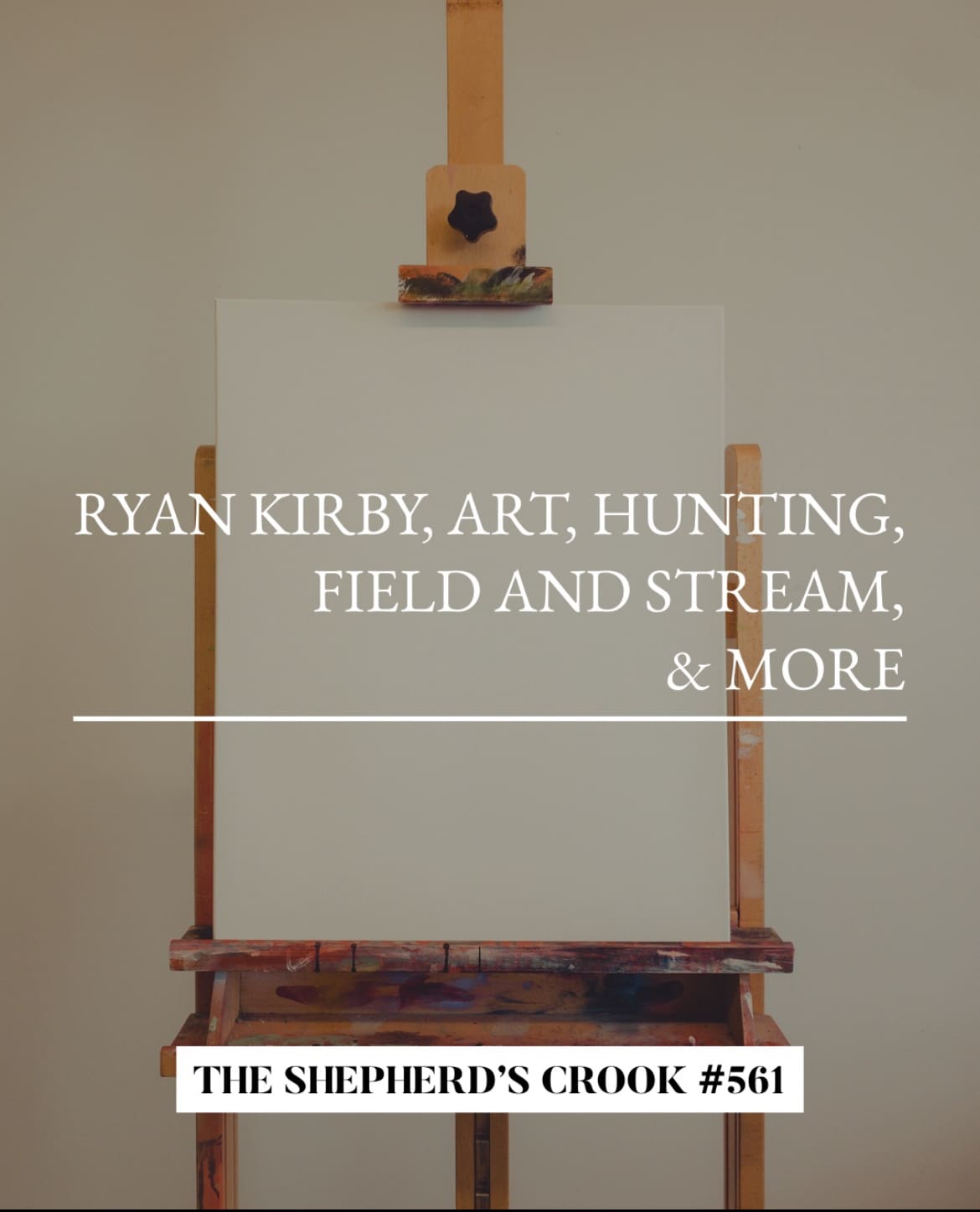 #561 Ryan Kirby, Art, Hunting, Field & Stream, & More