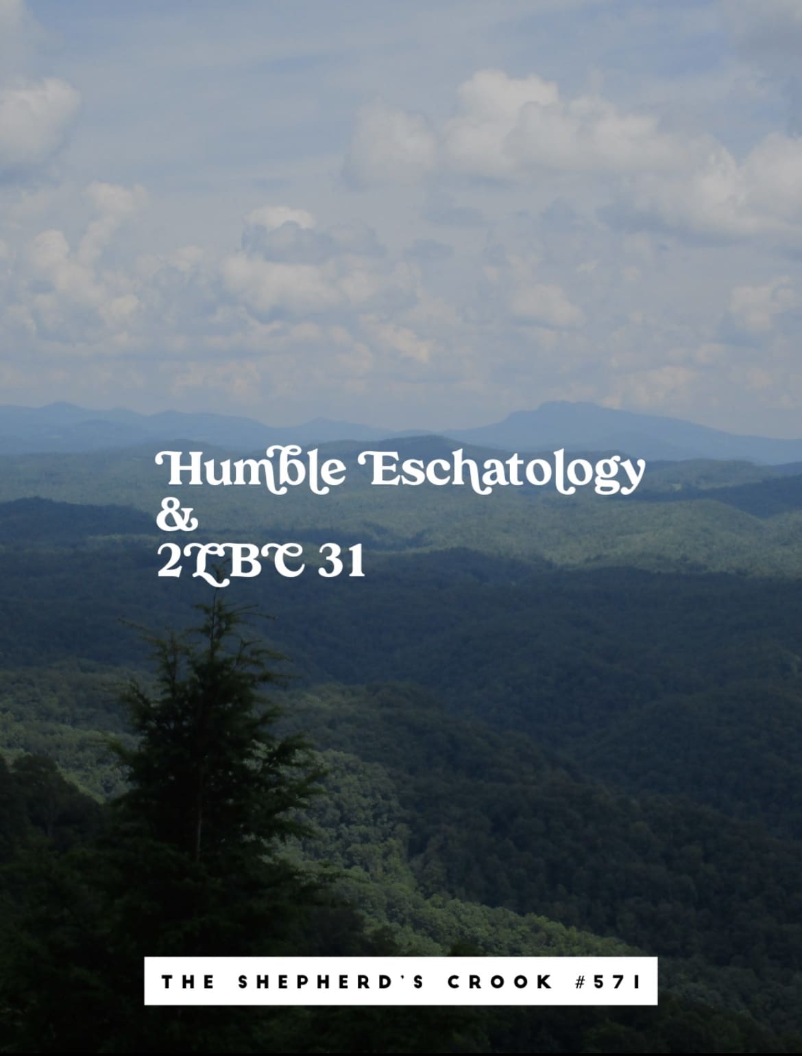#571 Humble Eschatology & 2LBC 31