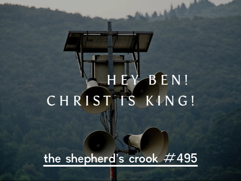 #495 Hey Ben! Christ is King!